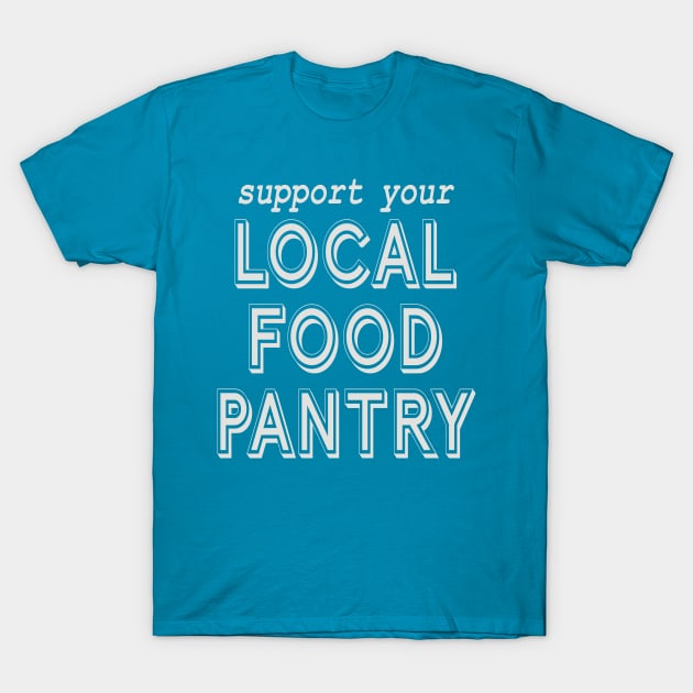 Support Your Local Food Pantry T-Shirt by Spiritsunflower